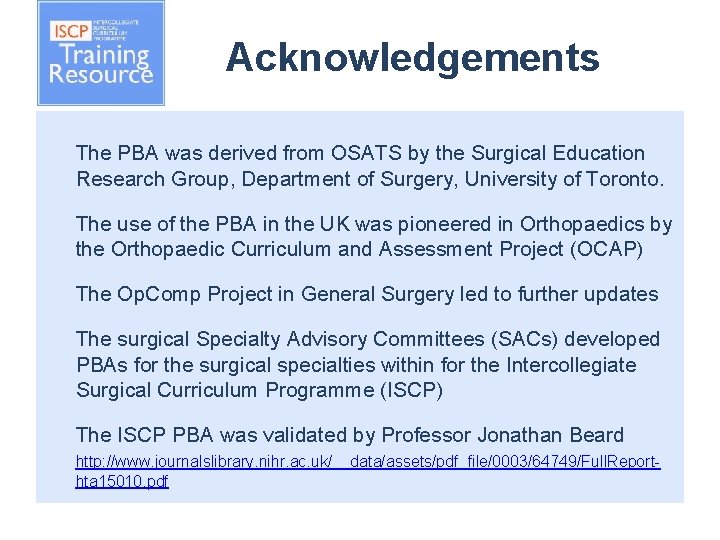 Acknowledgements The PBA was derived from OSATS by the Surgical Education Research Group, Department