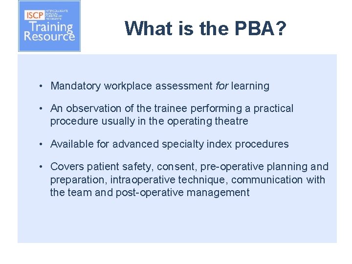 What is the PBA? • Mandatory workplace assessment for learning • An observation of