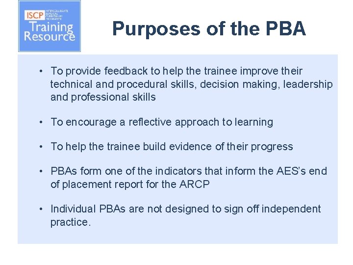 Purposes of the PBA • To provide feedback to help the trainee improve their