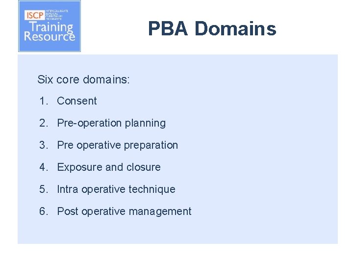 PBA Domains Six core domains: 1. Consent 2. Pre-operation planning 3. Pre operative preparation