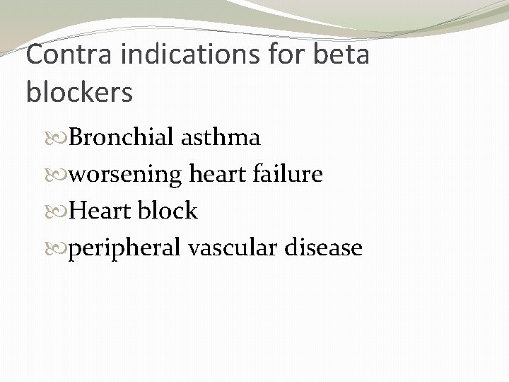 Contra indications for beta blockers Bronchial asthma worsening heart failure Heart block peripheral vascular