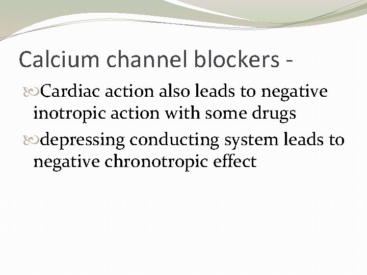 Calcium channel blockers Cardiac action also leads to negative inotropic action with some drugs