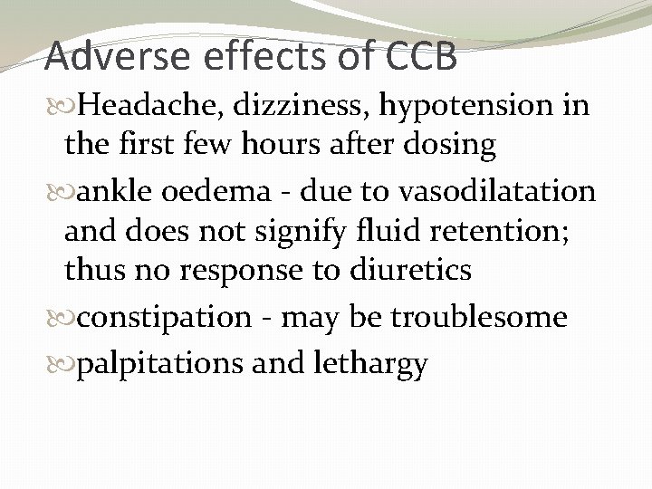 Adverse effects of CCB Headache, dizziness, hypotension in the first few hours after dosing