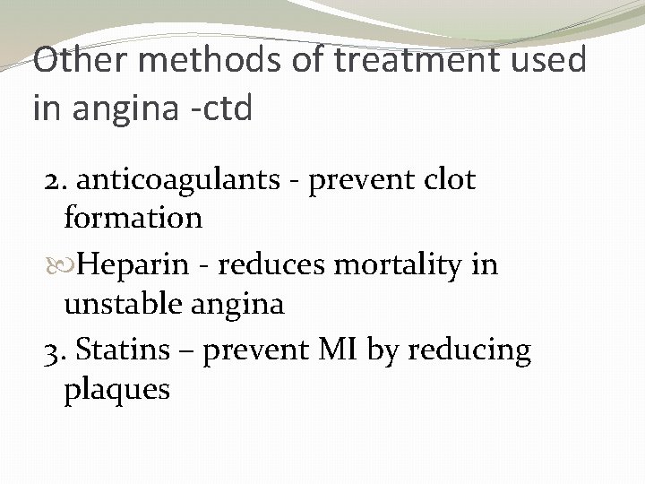 Other methods of treatment used in angina -ctd 2. anticoagulants - prevent clot formation