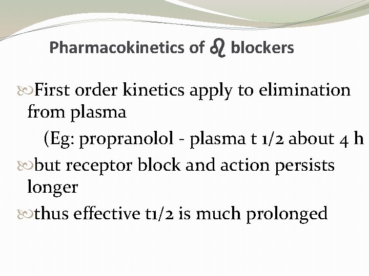 Pharmacokinetics of blockers First order kinetics apply to elimination from plasma (Eg: propranolol -