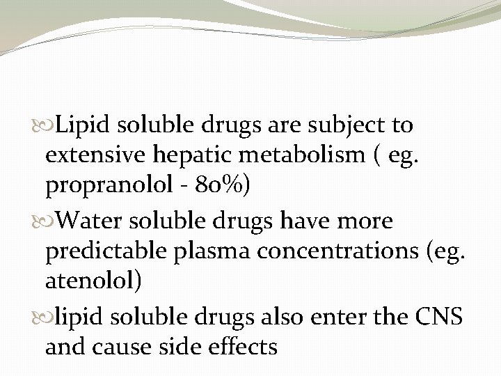  Lipid soluble drugs are subject to extensive hepatic metabolism ( eg. propranolol -