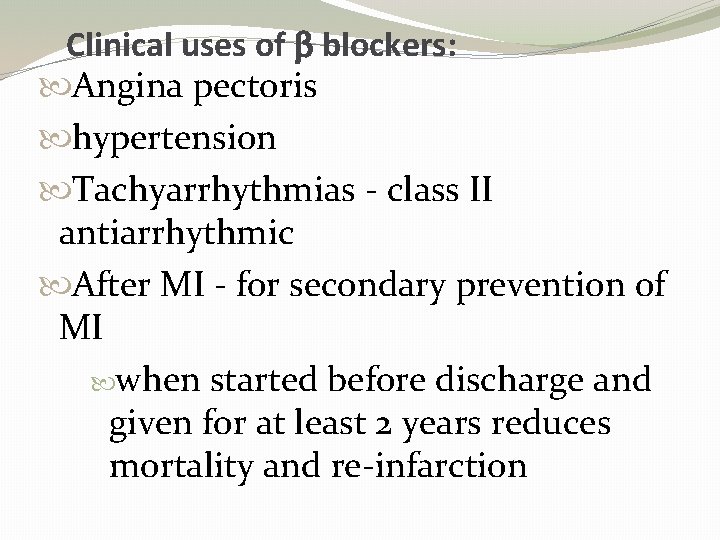 Clinical uses of b blockers: Angina pectoris hypertension Tachyarrhythmias - class II antiarrhythmic After