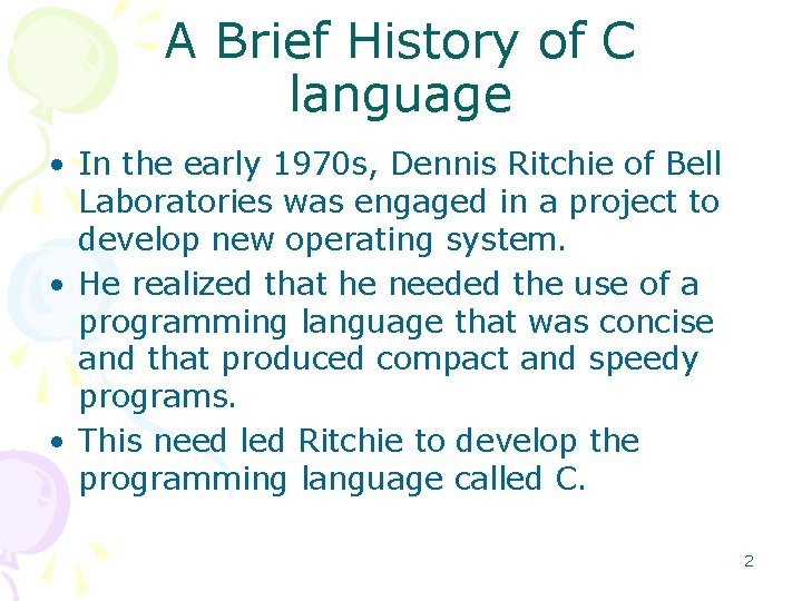 A Brief History of C language • In the early 1970 s, Dennis Ritchie A Brief History of C language • In the early 1970 s, Dennis Ritchie