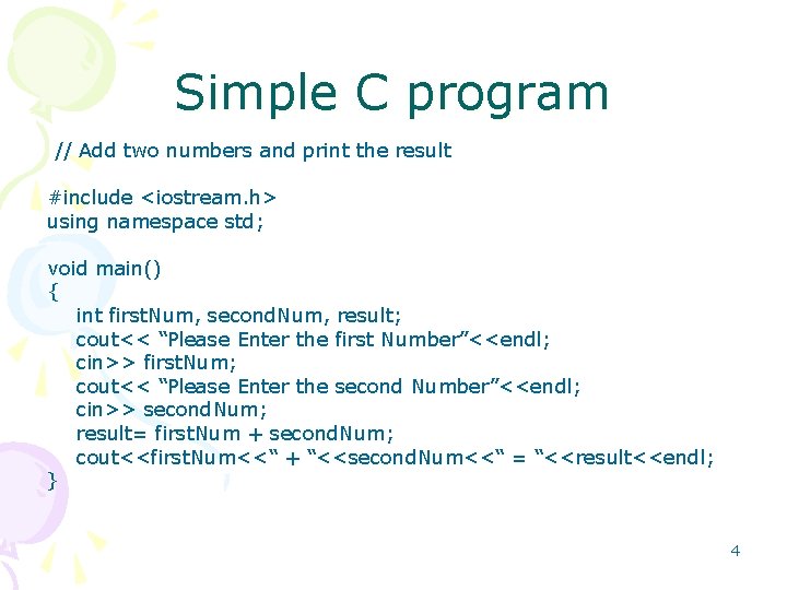 Simple C program // Add two numbers and print the result #include <iostream. h> Simple C program // Add two numbers and print the result #include <iostream. h>