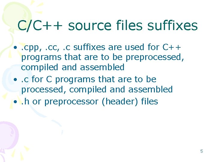 C/C++ source files suffixes • . cpp, . cc, . c suffixes are used C/C++ source files suffixes • . cpp, . cc, . c suffixes are used