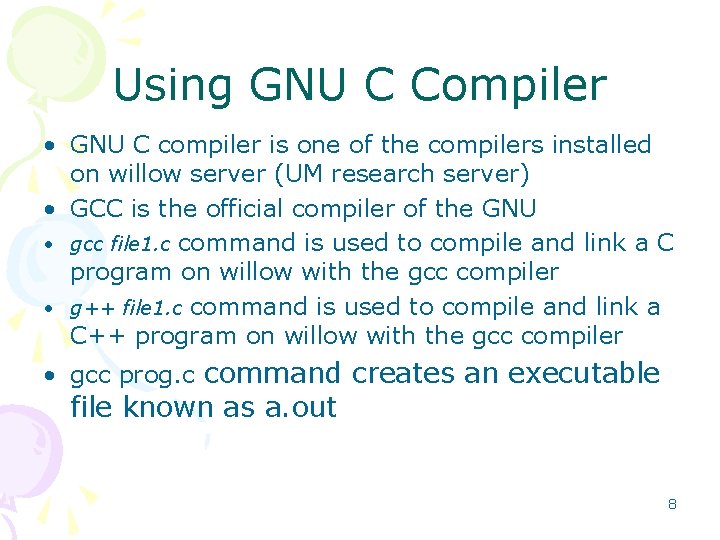 Using GNU C Compiler • GNU C compiler is one of the compilers installed Using GNU C Compiler • GNU C compiler is one of the compilers installed