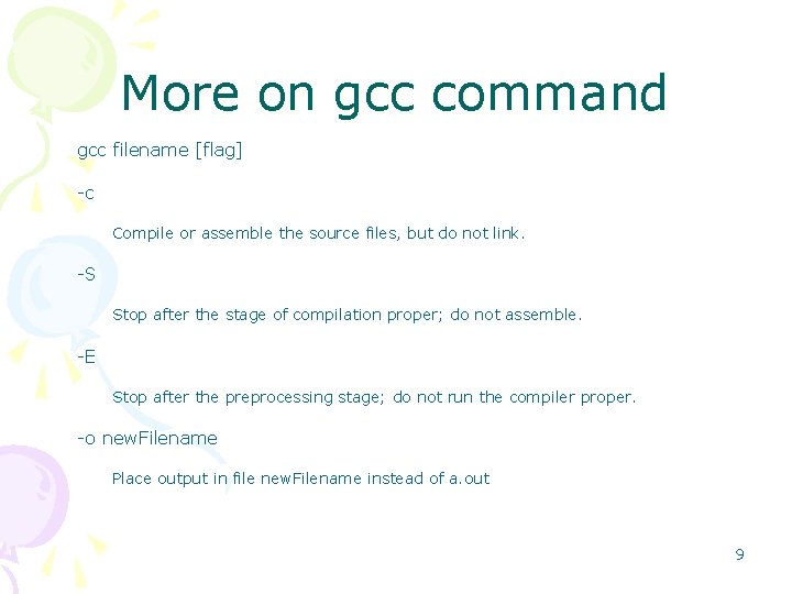 More on gcc command gcc filename [flag] -c Compile or assemble the source files,