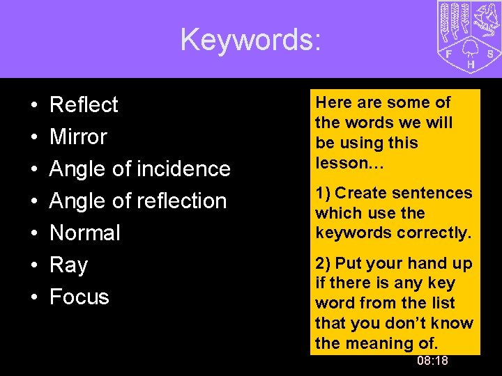 Keywords: • • Reflect Mirror Angle of incidence Angle of reflection Normal Ray Focus