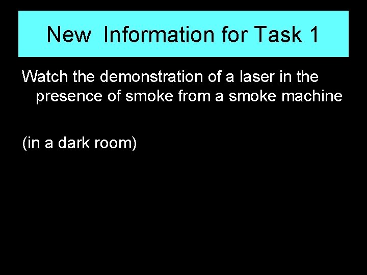 New Information for Task 1 Watch the demonstration of a laser in the presence