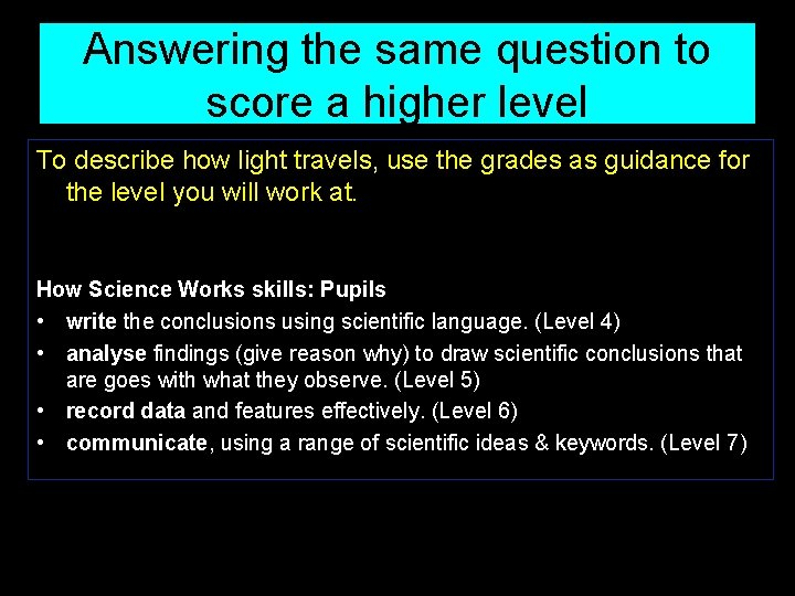 Answering the same question to score a higher level To describe how light travels,