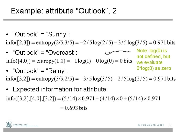 Example: attribute “Outlook”, 2 • “Outlook” = “Sunny”: • “Outlook” = “Overcast”: • “Outlook”