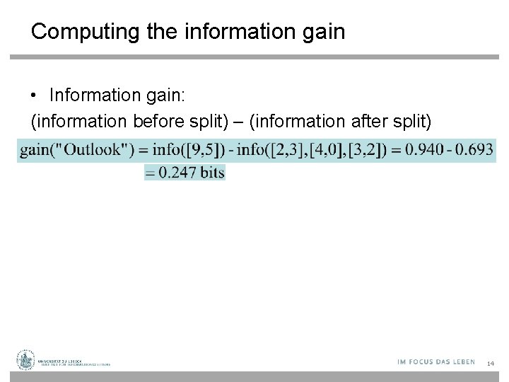 Computing the information gain • Information gain: (information before split) – (information after split)