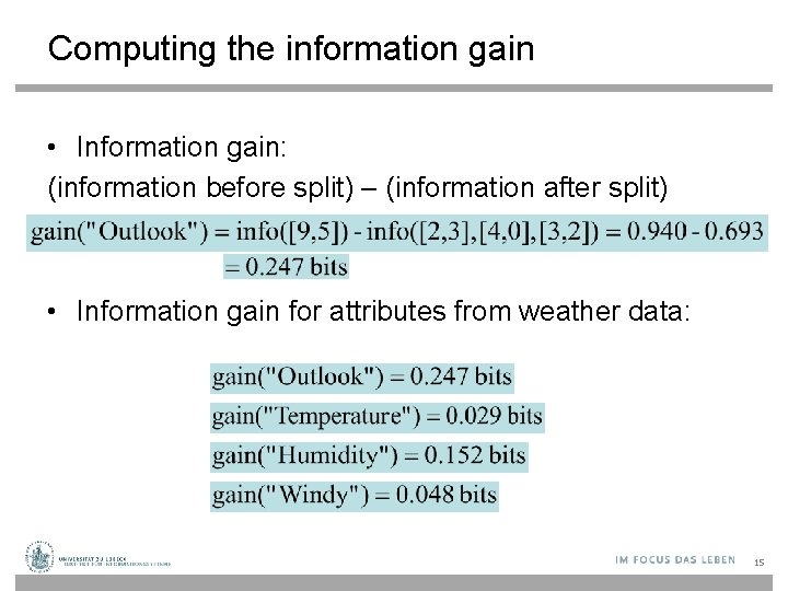 Computing the information gain • Information gain: (information before split) – (information after split)