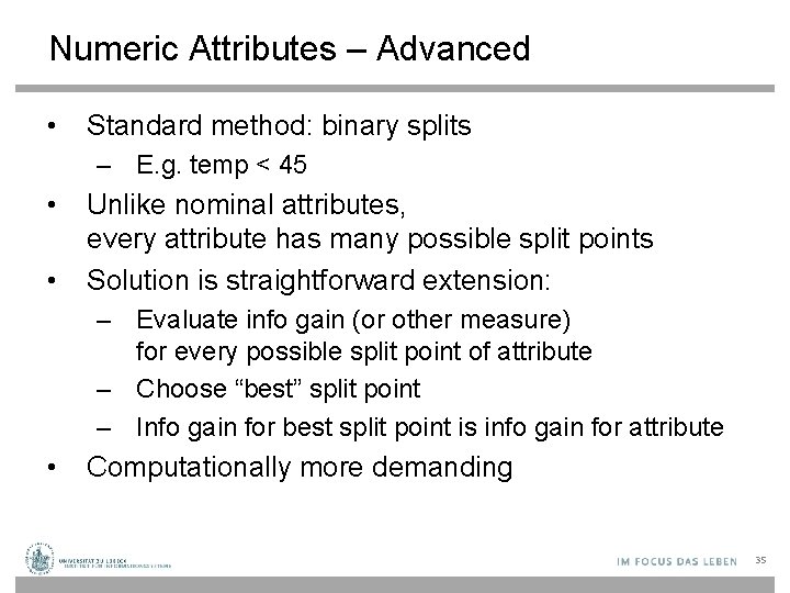 Numeric Attributes – Advanced • Standard method: binary splits – E. g. temp <