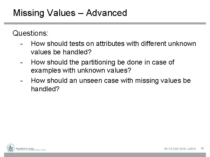 Missing Values – Advanced Questions: - How should tests on attributes with different unknown