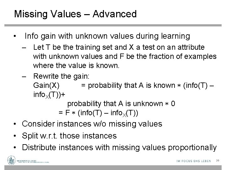 Missing Values – Advanced • Info gain with unknown values during learning – Let