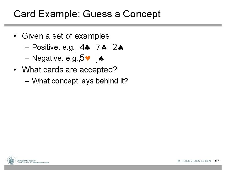 Card Example: Guess a Concept • Given a set of examples – Positive: e.