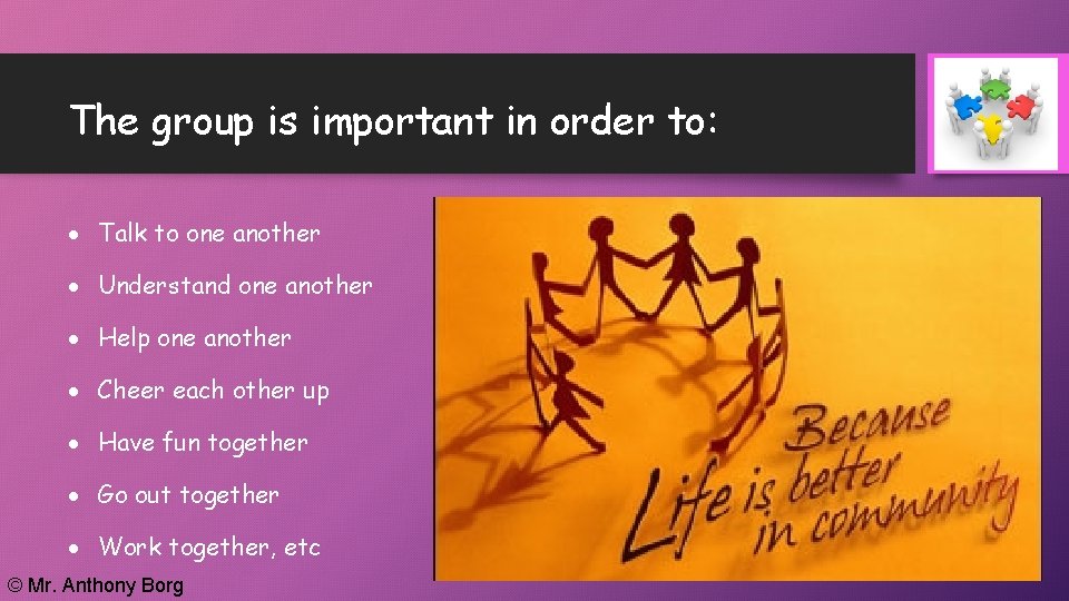 The group is important in order to: Talk to one another Understand one another