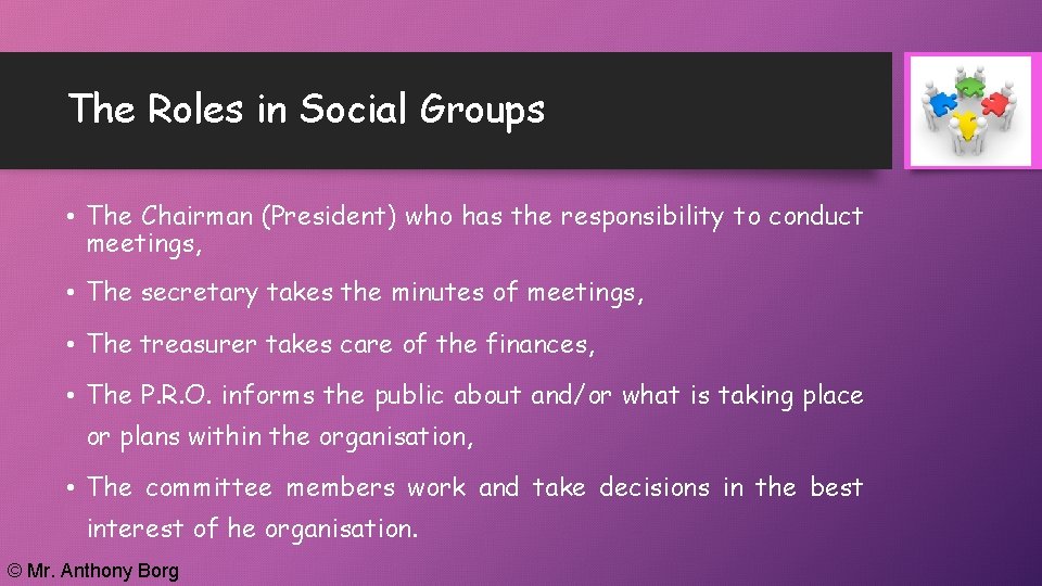 The Roles in Social Groups • The Chairman (President) who has the responsibility to