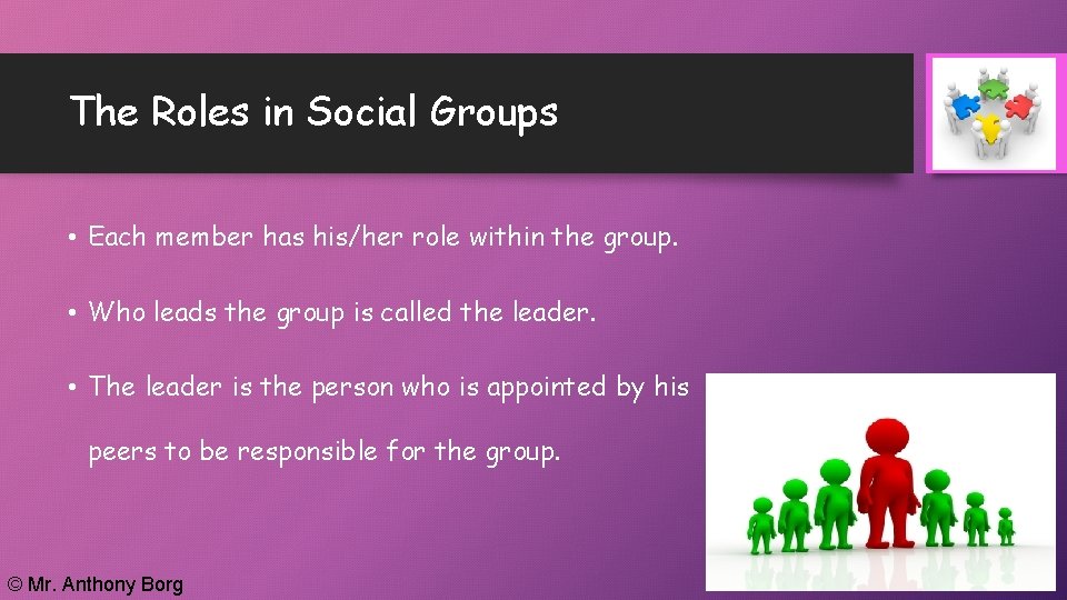 The Roles in Social Groups • Each member has his/her role within the group.
