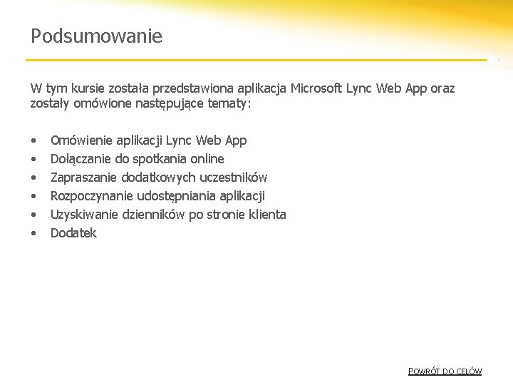 Podsumowanie W tym kursie została przedstawiona aplikacja Microsoft Lync Web App oraz zostały omówione