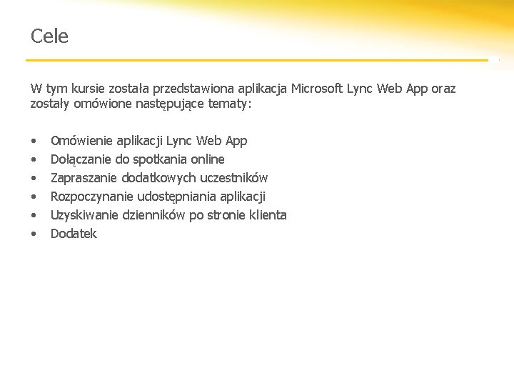 Cele W tym kursie została przedstawiona aplikacja Microsoft Lync Web App oraz zostały omówione