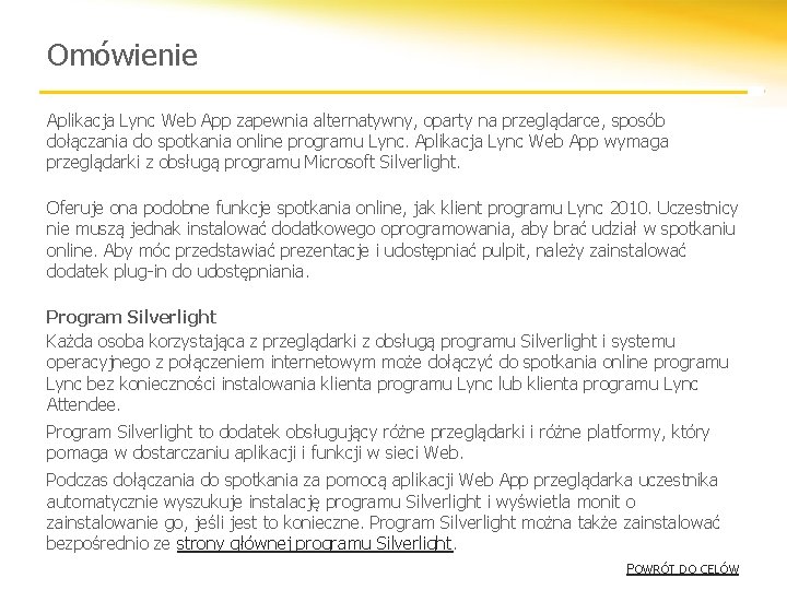 Omówienie Aplikacja Lync Web App zapewnia alternatywny, oparty na przeglądarce, sposób dołączania do spotkania