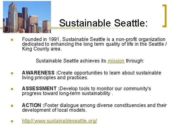 Sustainable Seattle: n Founded in 1991, Sustainable Seattle is a non-profit organization dedicated to