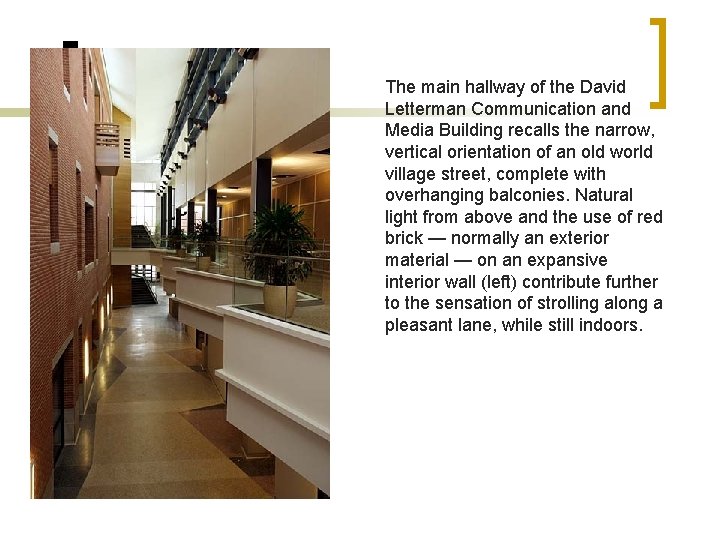 The main hallway of the David Letterman Communication and Media Building recalls the narrow,