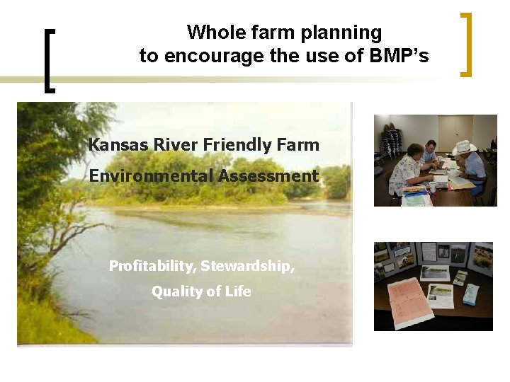 Whole farm planning to encourage the use of BMP’s Kansas River Friendly Farm Environmental