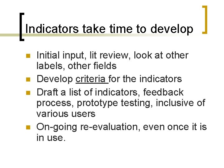 Indicators take time to develop n n Initial input, lit review, look at other