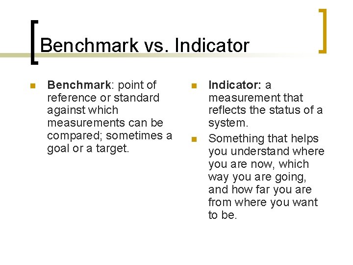 Benchmark vs. Indicator n Benchmark: point of reference or standard against which measurements can