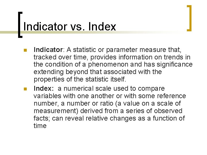 Indicator vs. Index n n Indicator: A statistic or parameter measure that, tracked over