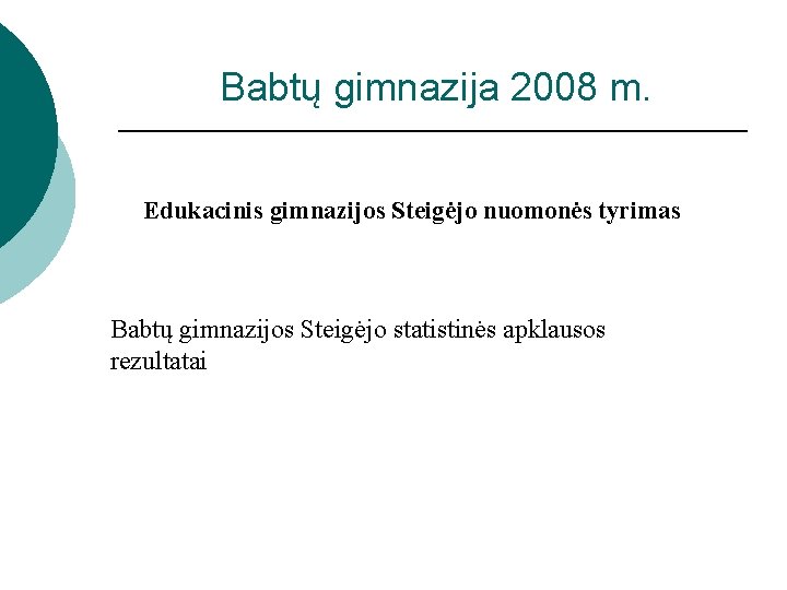 Babtų gimnazija 2008 m. Edukacinis gimnazijos Steigėjo nuomonės tyrimas Babtų gimnazijos Steigėjo statistinės apklausos