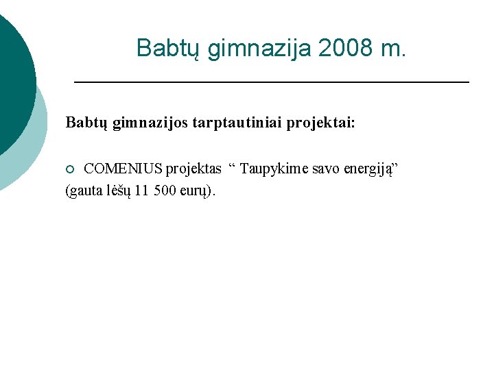 Babtų gimnazija 2008 m. Babtų gimnazijos tarptautiniai projektai: COMENIUS projektas “ Taupykime savo energiją”