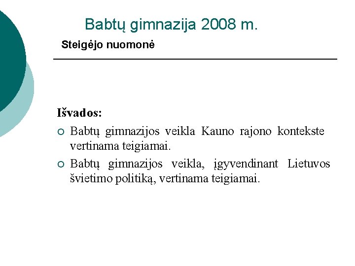 Babtų gimnazija 2008 m. Steigėjo nuomonė Išvados: ¡ Babtų gimnazijos veikla Kauno rajono kontekste