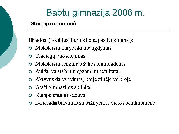 Babtų gimnazija 2008 m. Steigėjo nuomonė Išvados ( veiklos, kurios kelia pasitenkinimą ): ¡