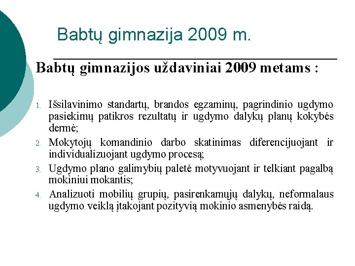 Babtų gimnazija 2009 m. Babtų gimnazijos uždaviniai 2009 metams : 1. 2. 3. 4.