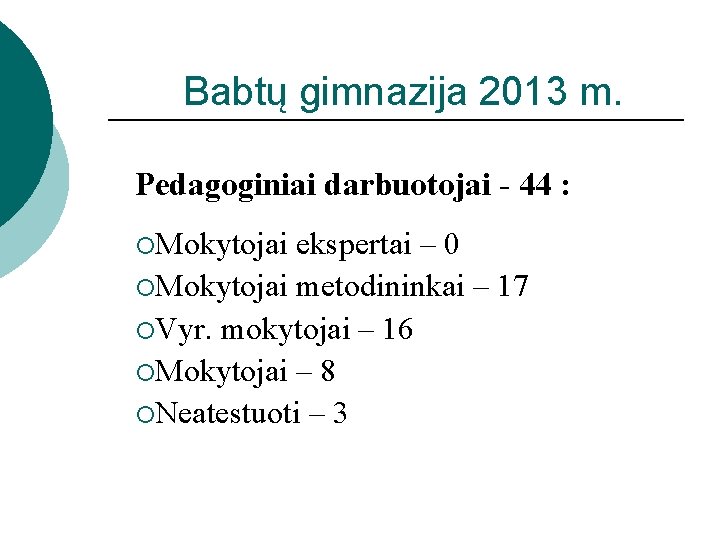 Babtų gimnazija 2013 m. Pedagoginiai darbuotojai - 44 : ¡Mokytojai ekspertai – 0 ¡Mokytojai