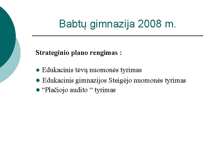 Babtų gimnazija 2008 m. Strateginio plano rengimas : ● Edukacinis tėvų nuomonės tyrimas ●