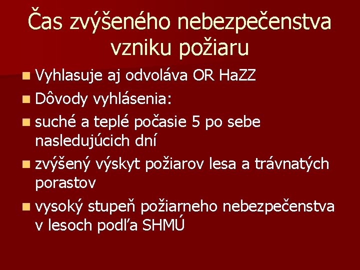 Čas zvýšeného nebezpečenstva vzniku požiaru n Vyhlasuje aj odvoláva OR Ha. ZZ n Dôvody