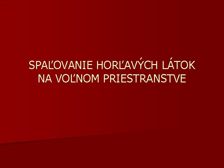 SPAĽOVANIE HORĽAVÝCH LÁTOK NA VOĽNOM PRIESTRANSTVE 