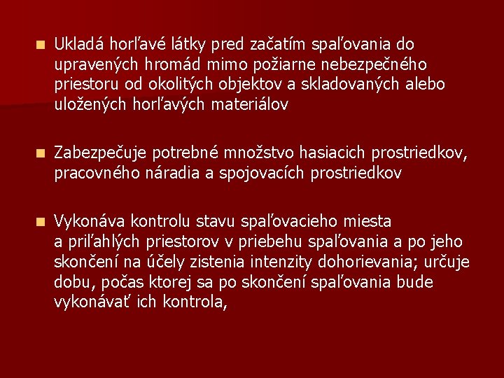 n Ukladá horľavé látky pred začatím spaľovania do upravených hromád mimo požiarne nebezpečného priestoru