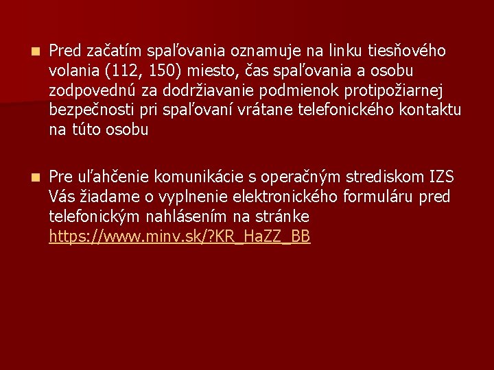 n Pred začatím spaľovania oznamuje na linku tiesňového volania (112, 150) miesto, čas spaľovania