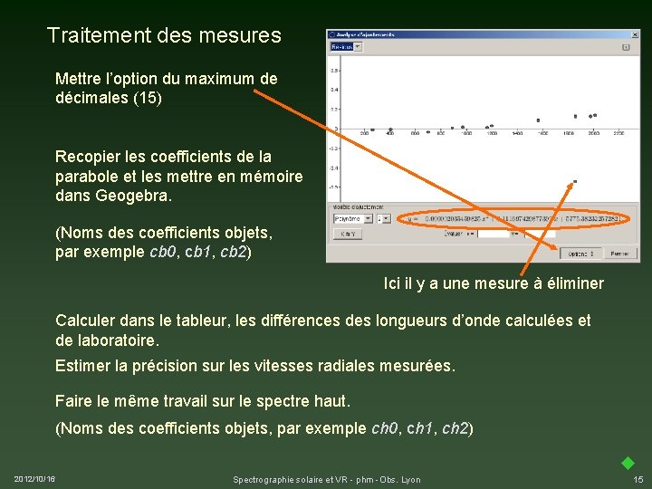 Traitement des mesures Mettre l’option du maximum de décimales (15) Recopier les coefficients de